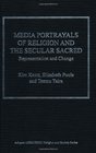 Media Portrayals of Religion and the Secular Sacred Representation and Change