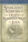 Spurgeon's Sermons on the Death And Resurrection of Jesus