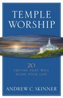 Temple Worship 20 Truths That Will Bless Your Life