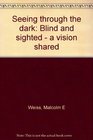 Seeing through the dark Blind and sighteda vision shared