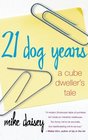 21 Dog Years : A Cube Dweller's Tale