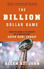 The Billion Dollar Game Behind the Scenes of the Greatest Day In American Sport  Super Bowl Sunday