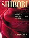 Shibori: Creating Color and Texture on Silk (Crafts Highlights)