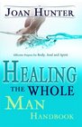 Healing the Whole Man Handbook Effective Prayers for Body Soul and Spirit