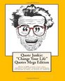 Quote Junkie  Change Your Life Quotes  Mega Edition Over 1500 quotes that will improve your life through providing laughter as well as words of wisdom