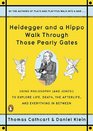 Heidegger and a Hippo Walk Through Those Pearly Gates Using Philosophy  to Explore Life Death the Afterlife and Everything in Between