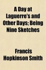 A Day at Laguerre's and Other Days Being Nine Sketches