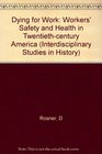 Dying for Work Workers' Safety and Health in TwentiethCentury America