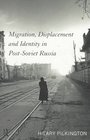 Migration Displacement and Identity in PostSoviet Russia