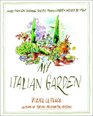 My Italian Garden More than 125 Seasonal Recipes from a Garden Inspired by Italy