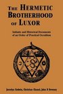 The Hermetic Brotherhood of Luxor Initiatic and Historical Documents of an Order of Practical Occultism