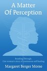A Matter Of Perception Breaking Through One woman's story of continuous selfhealing