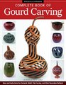 Complete Book of Gourd Carving Revised  Expanded Ideas and Instructions for Fretwork Relief Chip Carving and Other Decorative Methods