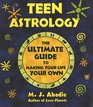 Teen Astrology The Ultimate Guide to Making Your Life Your Own