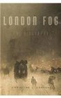 London Fog: The Biography