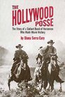 The Hollywood Posse The Story of a Gallant Band of Horsemen Who Made Movie History