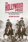 The Hollywood Posse: The Story of a Gallant Band of Horsemen Who Made Movie History