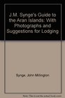 JM Synge's Guide to the Aran Islands With Photographs and Suggestions for Lodging
