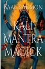 Kali Mantra Magick Summoning The Dark Powers of Kali Ma