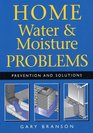 Home Water and Moisture Problems Prevention and Solutions