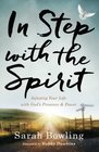 In Step with the Spirit Infusing Your Life with God's Presence and Power