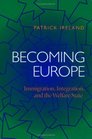 Becoming Europe Immigration Integration and the Welfare State