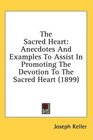 The Sacred Heart Anecdotes And Examples To Assist In Promoting The Devotion To The Sacred Heart