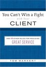 You Can't Win a Fight with Your Client  49 Other Rules for Providing Great Service