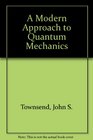A Modern Approach to Quantum Mechanics