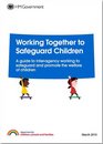 Working Together to Safeguard Children A Guide to Interagency Working to Safeguard and Promote the Welfare of Children