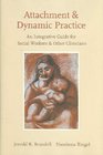 Attachment and Dynamic Practice An Integrative Guide for Social Workers and Other Clinicians