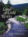 Land of Little Rivers A Story in Photos of Catskill Fly Fishing