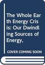 The Whole Earth Energy Crisis Our Dwindling Sources of Energy