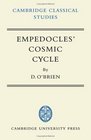 Empedocles' Cosmic Cycle A Reconstruction from the Fragments and Secondary Sources