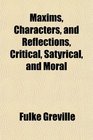 Maxims Characters and Reflections Critical Satyrical and Moral