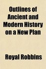 Outlines of Ancient and Modern History on a New Plan