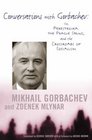 Conversations with Gorbachev  On Perestroika the Prague Spring and the Crossroads of Socialism