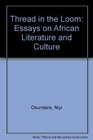 Thread in the Loom Essays on African Literature and Culture