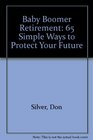 Baby Boomer Retirement: Sixty-Five Simple Ways to Protect Your Future