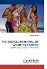 THE RADICAL POTENTIAL OF WOMENS COMEDY Laughter Transgression Transformation