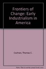 Frontiers of Change Early Industrialism in America