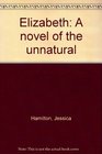 Elizabeth A novel of the unnatural