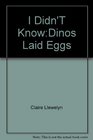 I Didn'T KnowDinos Laid Eggs