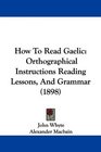 How To Read Gaelic Orthographical Instructions Reading Lessons And Grammar