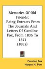 Memories Of Old Friends Being Extracts From The Journals And Letters Of Caroline Fox From 1835 To 1871