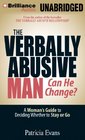 Verbally Abusive Man Can He Change The A Woman's Guide to Deciding Whether to Stay or Go