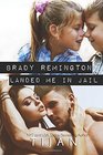 Brady Remington Landed Me In Jail