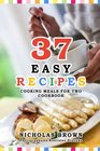 37 Easy Recipes Cooking Meals For Two  Cookbook