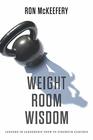 Weight Room Wisdom Lessons In Leadership From 99 Strength Coaches