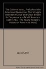 The Colonial Wars Prelude to the American Revolution The Struggle Between France and Great Britain for Supremacy in North America 16891763